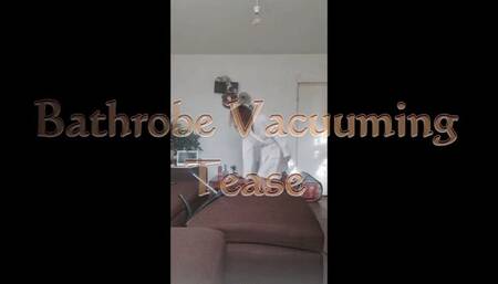 Bathrobe Vacuuming Tease !!