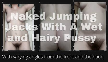 Naked Jumping Jacks with Wet and Hairy Pussy