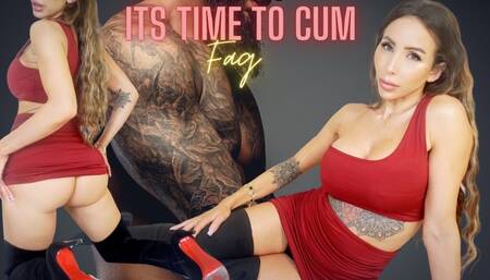 Its time to cum, slut