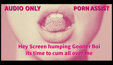 Hey Screen humping Gooner Boi its time to cum all over me PORN ASSIST