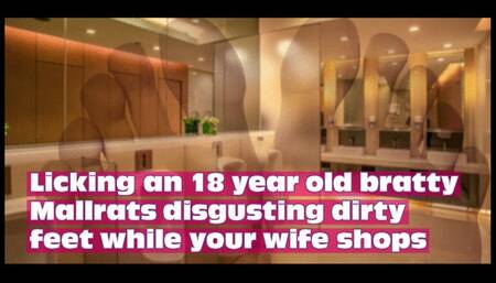 Licking an 18 year old bratty Mallrats disgusting dirty feet while your wife shops