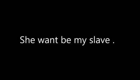 SHE WANT BE MY SLAVE PART 1