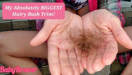 My Absolutely BIGGEST Hairy Bush Trim!