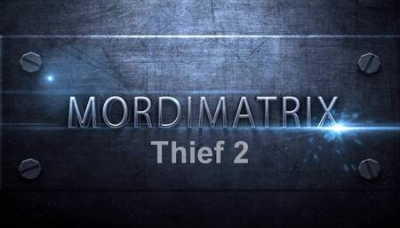 Mordimatrix  Thief 2 Part 1