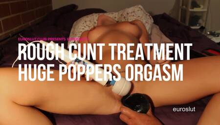 Euroslut's Rough Cunt Treatment Huge Poppers Orgasm