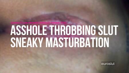 Euroslut Private Video Asshole Throbbing Slut Sneaky Masturbation