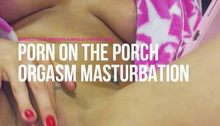 Euroslut Private Video: Porn on the Porch Orgasm Masturbation