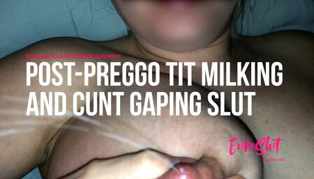 Euroslut Post-Preggo Tit Milking and Cunt Gaping Slut