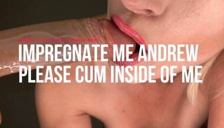 Impregnate Me Andrew Please Cum Inside Of Me (ES332)