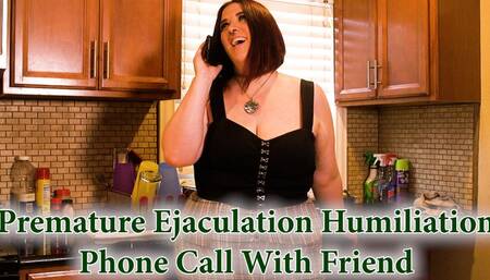 Premature Ejaculation Humiliation Phone Call w Friend