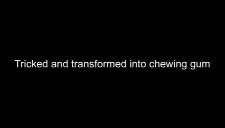 Transformation fantasy - transformed into chewing gum and chewed