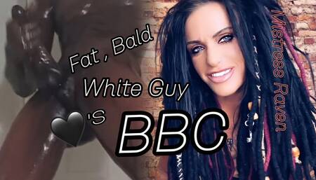 FAT BALD WHITE GUY LOVES BBC
