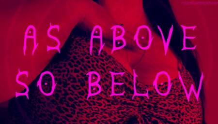 AS ABOVE SO BELOW
