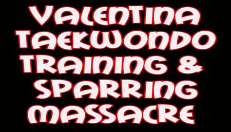 Valentina taekwondo training and sparring m assacre