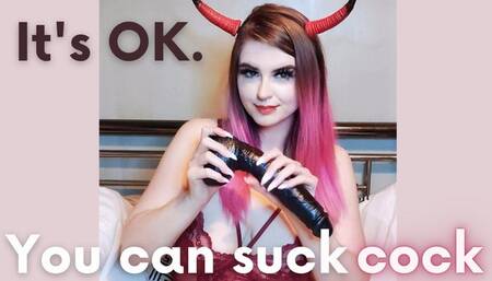 It's OK You Can Suck Cock