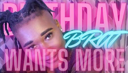 Birthday Brat Wants More