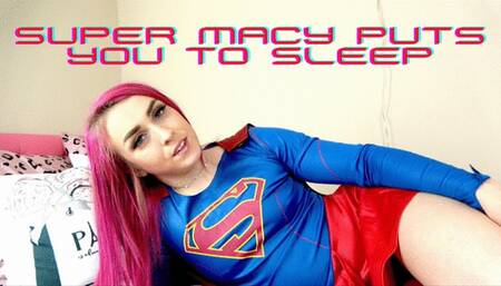 Super Macy Puts You To Sleep