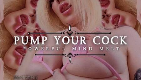 Pump your cock - powerful mind melt