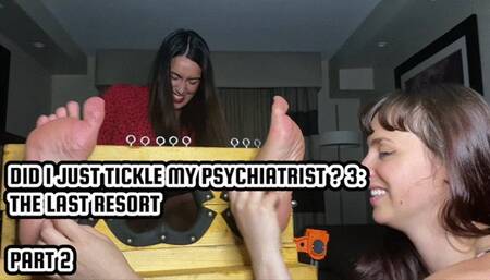 DID I JUST TICKLE MY PSYCHIATRIST ? 3: THE LAST RESORT - PART 2