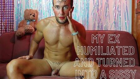My ex gf humiliates me and sissified me