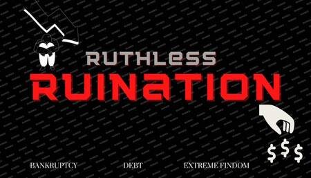 Ruthless Ruination - Extreme Findom
