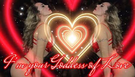 I’m your Goddess of Love