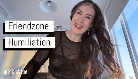Friendzone Humiliation