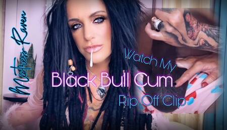 WATCH MY BLACK BULL CUM - RIP OFF CLIP