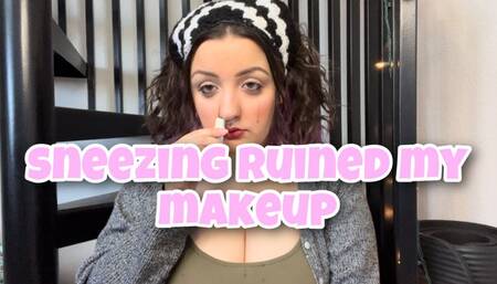 sneezes ruined my makeup