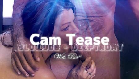 Cam tease, blowjob, deeptroat with Bianca