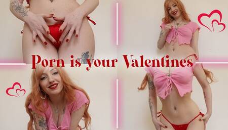 Porn is your Valentines