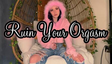 Ruin Your Orgasm