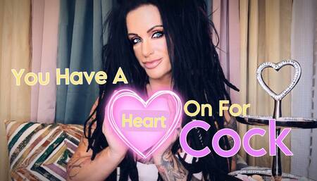 YOU HAVE A HEART ON FOR COCK