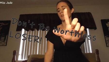 Don't Be A Worthless Loser