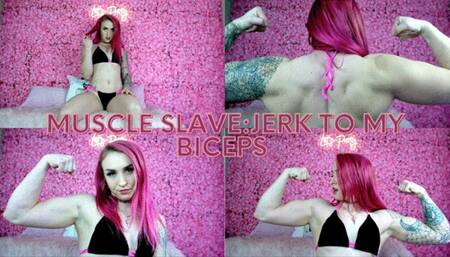 Muscle Slave: Jerk To My Biceps