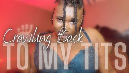 Crawling Back To My Tits