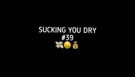 SUCKING YOU DRY #39