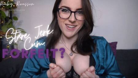 Stare, jerk, cum, forfeit?