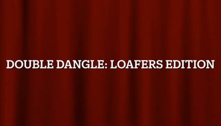 Double Dangle: Loafers Edition