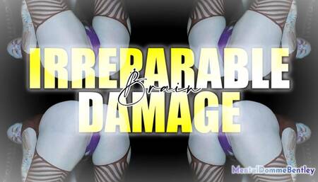 IRREPARABLE BRAIN DAMAGE