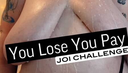 You Lose You Pay JOI Challenge