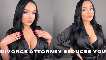 DIVORCE ATTORNEY SEDUCES YOU