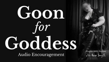 Goon for Goddess - Audio Encouragement