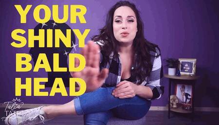 Your Shiny Bald Head