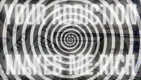 Your Addiction Makes Me Rich