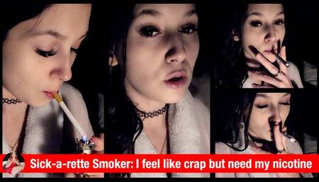 Sick-a-rette Smoker (smoking while ill - my first cig after not smoking all day)
