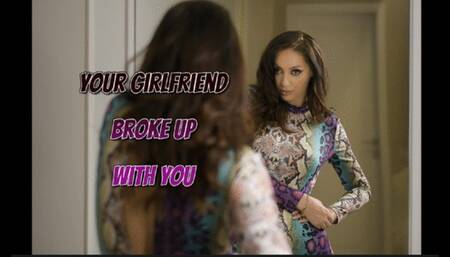 Your Girlfriend Broke Up With You