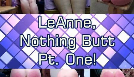 LeAnne, Nothing Butt  Part One