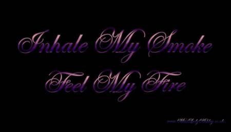 Inhale My Smoke Feel My Fire