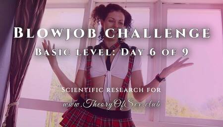 Blowjob challenge. Day 6 of 9, basic level. Theory of Sex CLUB.
